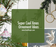 Super Cool Xmas Ornament Ideas
