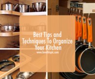 Best Tips and Techniques To Organize Your Kitchen