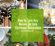 How to Turn Any Mason Jar Into Christmas Decoration