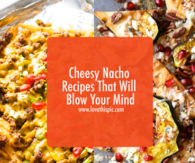 Cheesy Nacho Recipes That Will Blow Your Mind