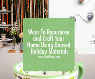 Ways To Repurpose and Craft Your Home Using Unused Holiday Materials