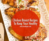 Chicken Breast Recipes To Keep Your Healthy