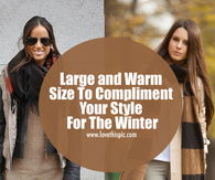 Large and Warm Sized Scarves To Compliment Your Style For The Winter