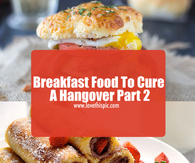 Breakfast Food To Cure A Hangover Part 2