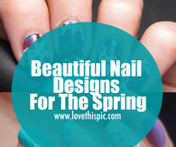 Beautiful Nail Designs For The Spring