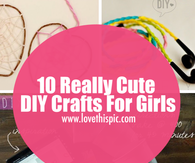 10 Really Cute DIY Crafts For Girls