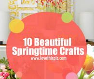 10 Beautiful Springtime Crafts