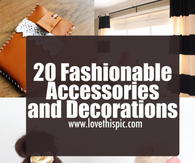 20 Fashionable Accessories and Decorations
