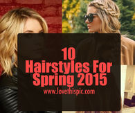 10 Hairstyles For Spring 2015