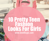10 Pretty Teen Fashion Looks For Girls