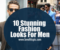 10 Stunning Fashion Looks For Men