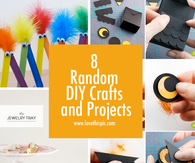 8 Random DIY Crafts and Projects