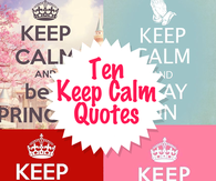 Ten 'Keep Calm' Quotes
