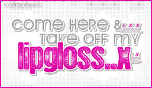 Come-here-and-take-off-my-lipgloss Come-here-and-take-off-my-lipgloss