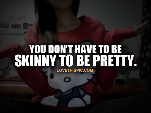 Dont Have To Be Skinny