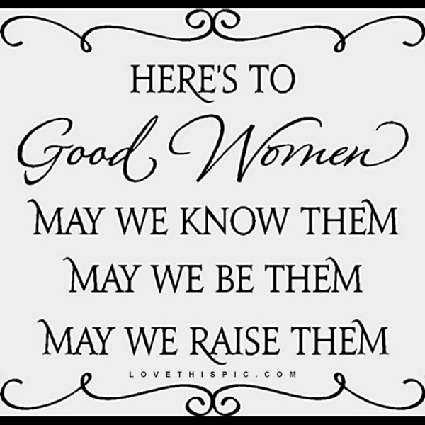 Here's To Good Women