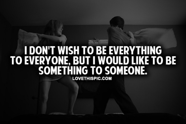 I Don't Wish To Be Everything