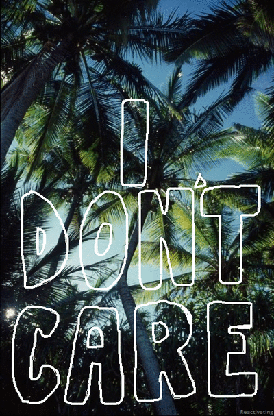 I Dont Care I Dont Care