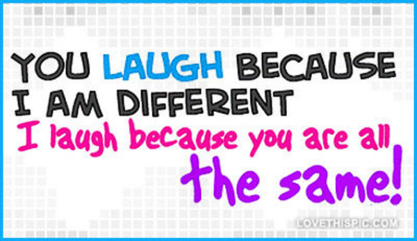 I-laugh-because-you-are-all-the-same I-laugh-because-you-are-all-the-same