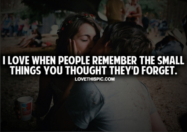 I Love When People Remember The Small Things