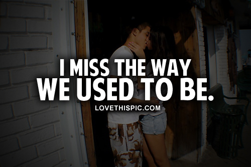 I Miss The Way We Used To Be I Miss The Way We Used To Be