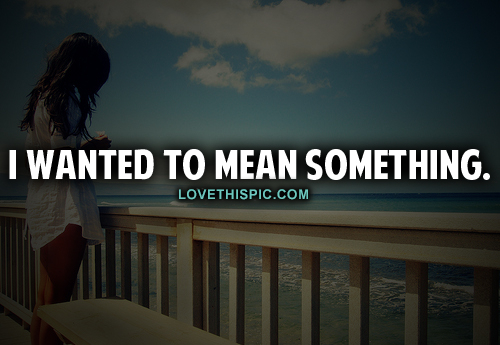 I Wanted To Mean Something I Wanted To Mean Something