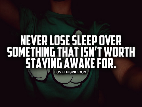 Never Lose Sleep Over Something