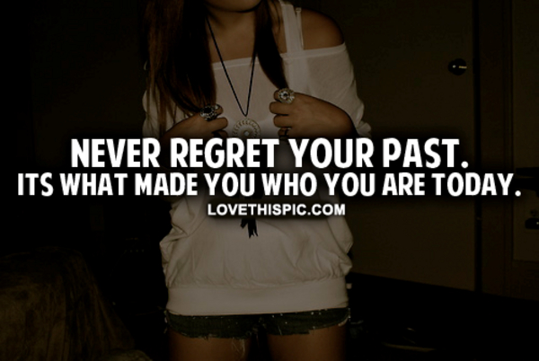 Never Regret Your Past