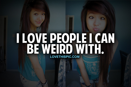 People I Can Be Weird With