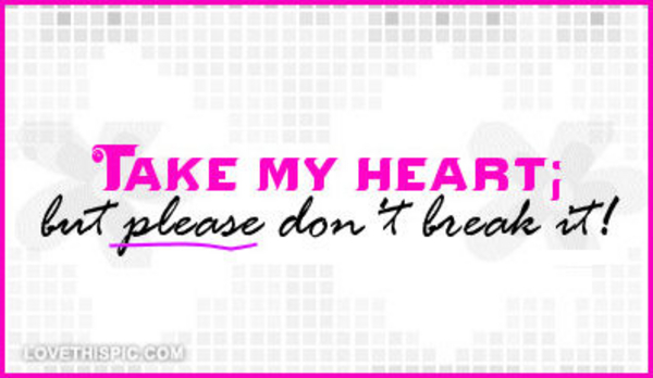 Take-my-heart-but-please-dont-break-it Take-my-heart-but-please-dont-break-it