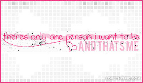 Theres-only-one-person-i-want-to-be-and-thats-me Theres-only-one-person-i-want-to-be-and-thats-me