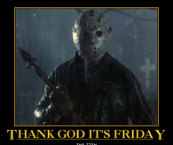 Thank God its friday....the 13th