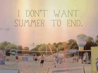 I dont want summer to end
