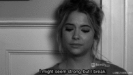 I might seem strong but I break