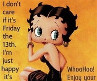 I dont care if its friday the 13th
