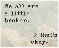 We all are a little broken