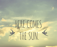 Here comes the sun