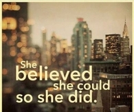 She believed she could so she did