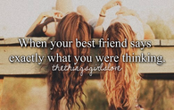 When your best friend says what you were thinking