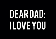 Dear dad, I love you