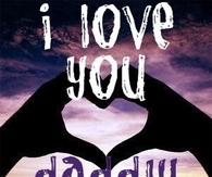 I love you daddy