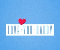 Love you daddy
