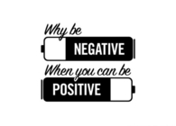 Why be negative when you can be positive