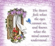 The heart feels what the eyes cannot see...