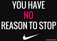 You have no reason to stop