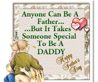 Anyone can be a Father but it takes someone special to be a Dad