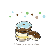 I love you more than you love donuts!  Happy Father's Day