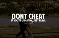 Dont cheat, if youre unhappy, just leave