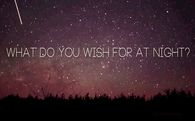 what do you wish for at night?