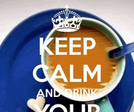 Keep Calm and Drink Your Coffee